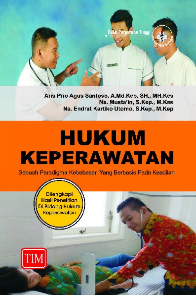 Hukum Keperawatan Sebuah Paradigma Kebebasan yang Berbasis pada Keadilan Dilengkapi Hasil Penelitian di Bidang Hukum Keperawatan